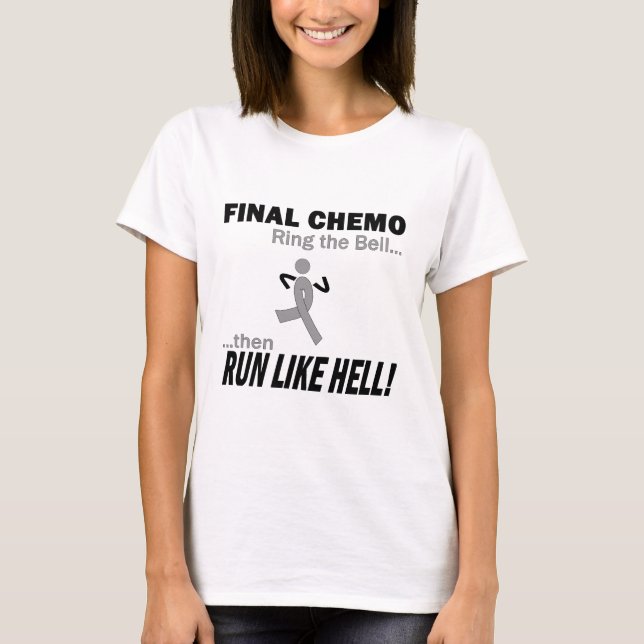 Final Chemo Run Like Hell - Brain Cancer / Tumour T-Shirt (Front)