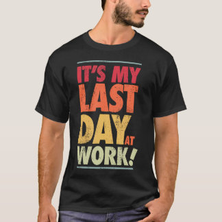Final Day At Work Retiring Retired Coworker T-Shirt