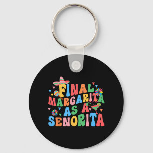 Final Margarita As A Senorita Bride Squad Bachelor Keychain