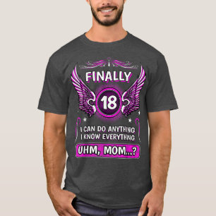Finally 18 uhm Mom 18 T-Shirt