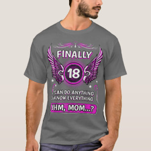 Finally 18 uhm Mom 18 T-Shirt