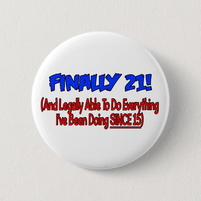 Finally 21! 2 inch round button (Front)