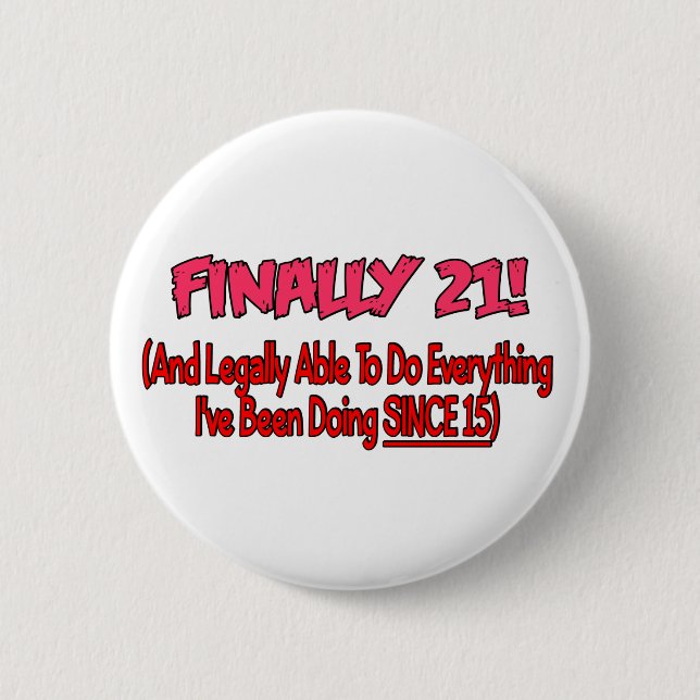 Finally 21! 2 inch round button (Front)