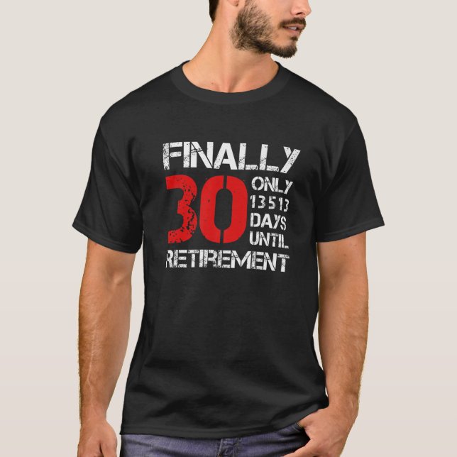 Finally 30 Only 13513 Days Until Retirement | 30Th T-Shirt (Front)