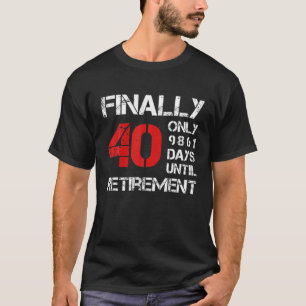 Finally 40 Only 9861 Days Until Retirement 40Th T-Shirt