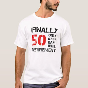 Finally 50 Only 6209 Days Until Retirement 50Th T-Shirt