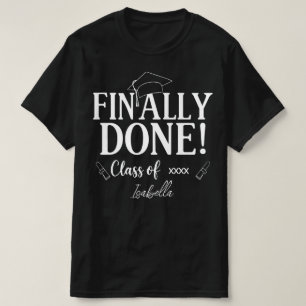 Finally Done Class of [Year] Graduation Shirt   Fu