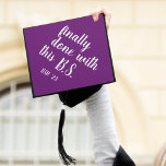 Finally Done | Plum | Custom Class Year Graduation Cap Topper<br><div class="desc">Cute and funny grad cap topper features the quote "Finally done with this B.S" (we mean Bachelor of Science! *wink wink*) in white brush script lettering on a vibrant plum purple background. Personalize with your class year and/or school.</div>