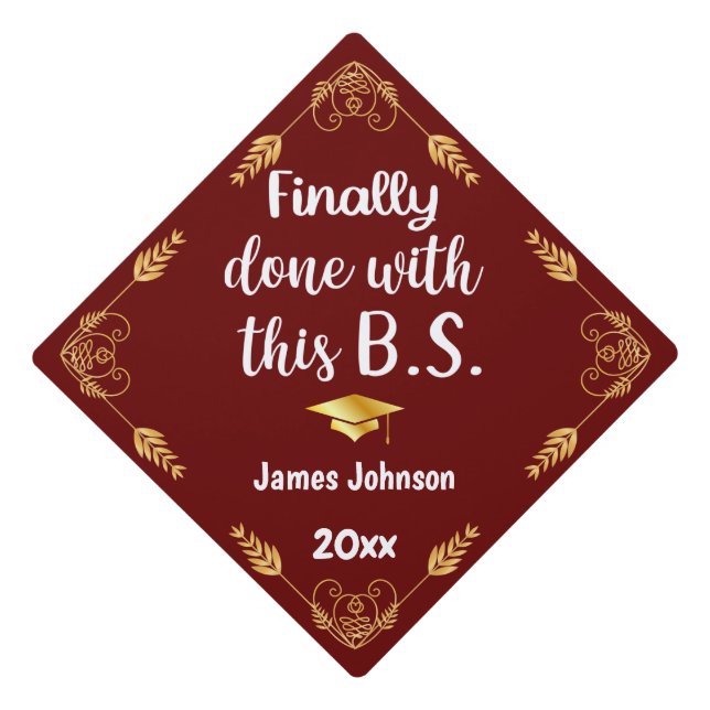 Finally Done With This B.S. 2025 Maroon Red & Gold Graduation Cap Topper (Front)