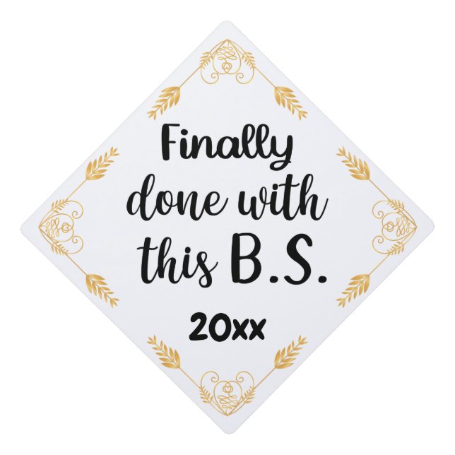 Finally Done With This B.S. 2025 White & Gold Graduation Cap Topper (Front)