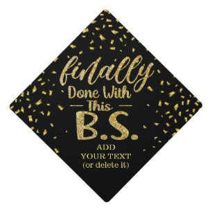 Finally Done With This B.S. Black & Gold Funny Graduation Cap Topper