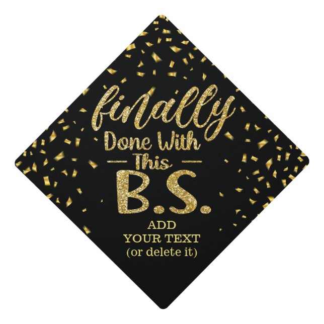 Finally Done With This B.S. Black & Gold Funny Graduation Cap Topper (Front)
