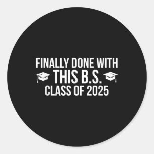 Finally Done With This Bs Cl Of 2025 - Graduation  Classic Round Sticker