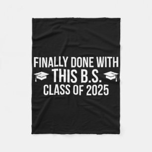 Finally Done With This Bs Cl Of 2025 - Graduation  Fleece Blanket
