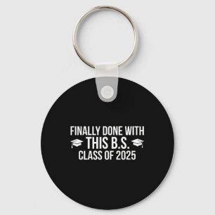 Finally Done With This Bs Cl Of 2025 - Graduation Keychain