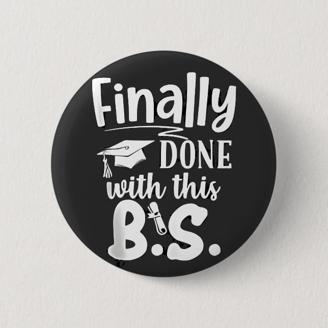 Finally done with this BS Funny graduation 2025 2 Inch Round Button (Front)