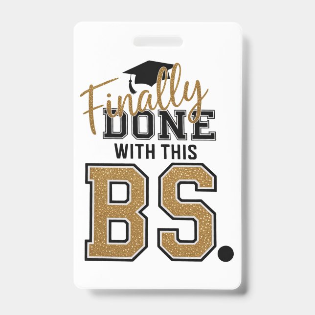 Finally Done With This BS Graduation Graduates  Badge (Front)