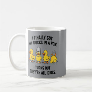 Finally Got Ducks In A Row Turns Out S Coffee Mug