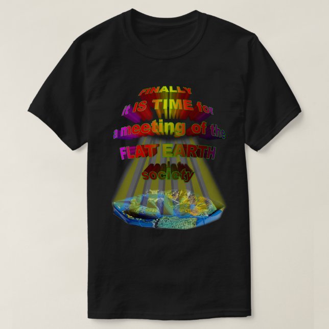 Finally,meeting of the FLAT EARTH SOCIETY T-Shirt (Design Front)