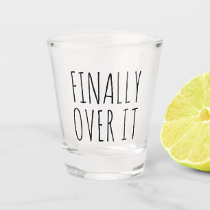 Finally Over It Funny Gift Shot Glass