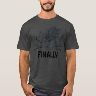 Finally, Pigs Flying When Piggies Fly Funny Flying T-Shirt