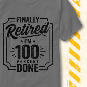 Finally Retired 100 Percent Done Vintage Funny T-Shirt