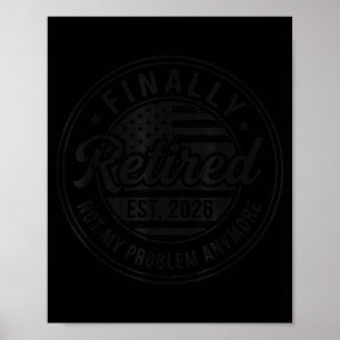 Finally Retired 2026 Not My Problem Anymore Funny  Poster