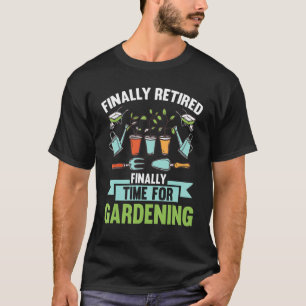 Finally Retired Gardening Gardening T-Shirt
