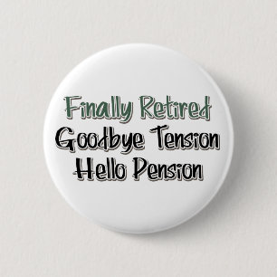 Finally Retired:  Goodbye Tension, Hello Pension 2 Inch Round Button