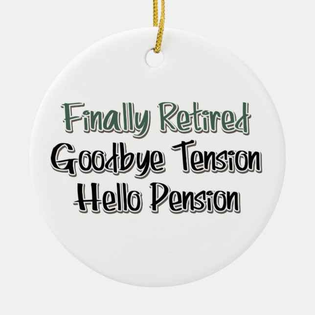 Finally Retired:  Goodbye Tension, Hello Pension Ceramic Ornament (Front)