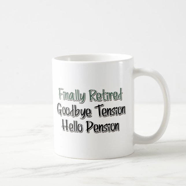 Finally Retired:  Goodbye Tension, Hello Pension Coffee Mug (Right)