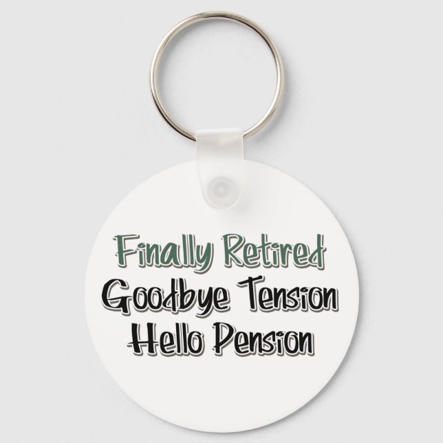 Finally Retired:  Goodbye Tension, Hello Pension Keychain (Front)