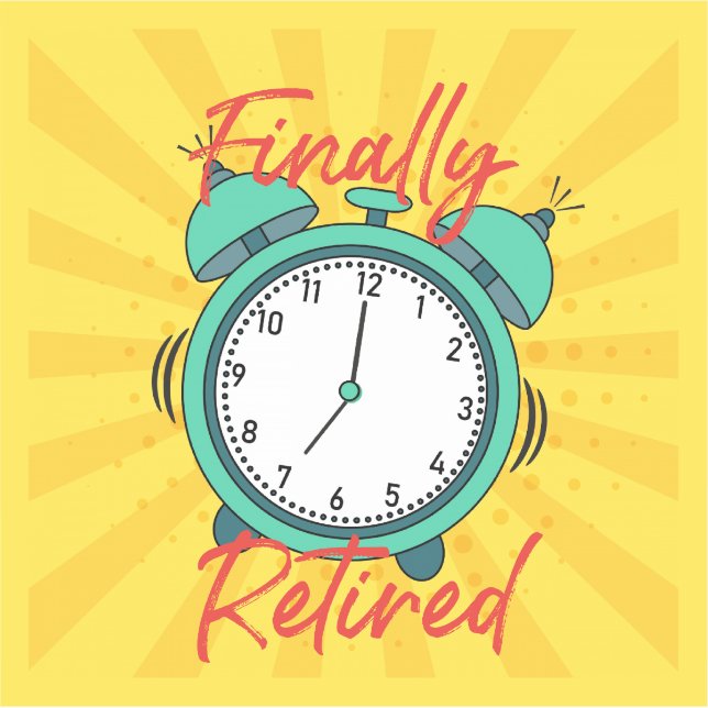 Finally Retired, turn off the alarm clock, (Front)