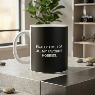 Finally Time For All My Favourite Hobbies Retired Coffee Mug