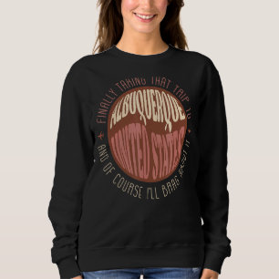 Finally Trip To Albuquerque Boho Vintage Reminder Sweatshirt