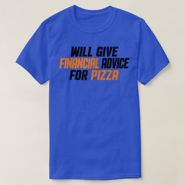 Financial Advisor Funny, Give Financial Advice For T-Shirt (Design Front)