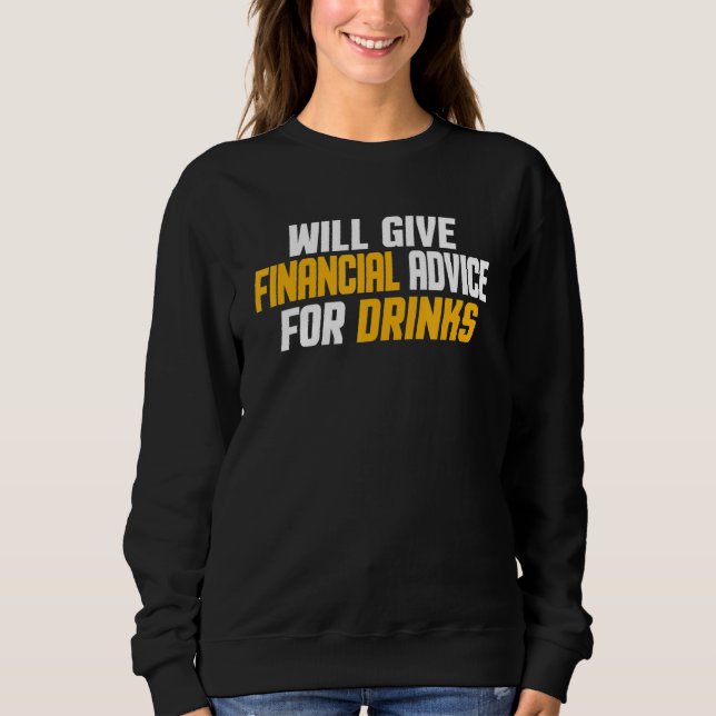 Financial Advisor Give Financial Advice For Drinks Sweatshirt (Front)