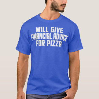 Financial Advisor Will Give Financial Advice For P T-Shirt
