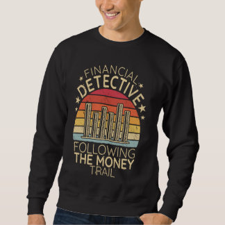 Financial Detective following the money financial  Sweatshirt