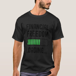 Financial Freedom Loading Living Debt Free Retire T-Shirt
