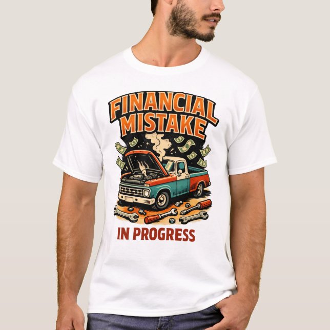 Financial Mistake in Progress Car Mechanic Funny  T-Shirt (Front)