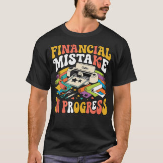 Financial Mistake In Progress Crafting Plotter T-Shirt