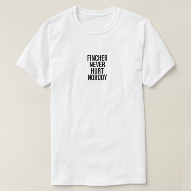 Fincher n'a jamais fait de mal à personne t-shirt (Design devant)