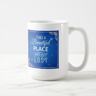 Find A Beautiful Place And Get Lost Coffee Mug