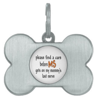 Find A Cure Before MS Gets On Mommy's Last Nerve Pet ID Tag