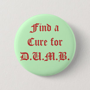 Find a Cure for D.U.M.B. 2 Inch Round Button