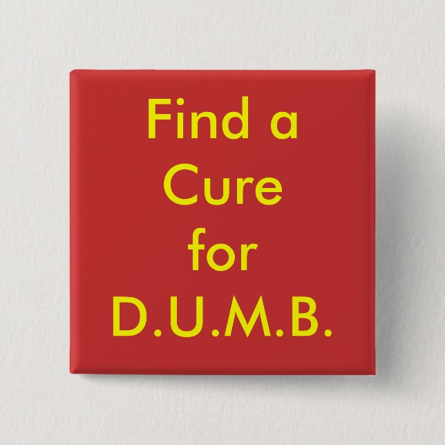 Find a Cure for D.U.M.B. 2 Inch Square Button (Front)