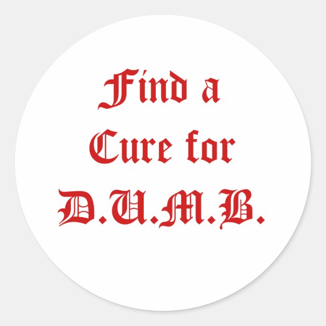 Find a Cure for D.U.M.B. Classic Round Sticker (Front)
