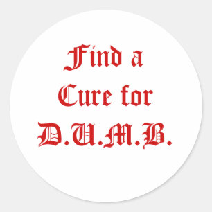 Find a Cure for D.U.M.B. Classic Round Sticker