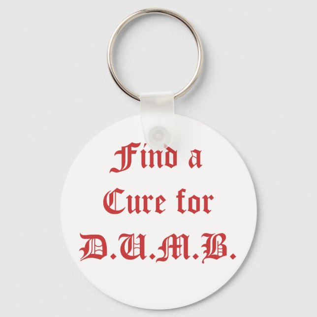 Find a Cure for D.U.M.B. Keychain (Front)